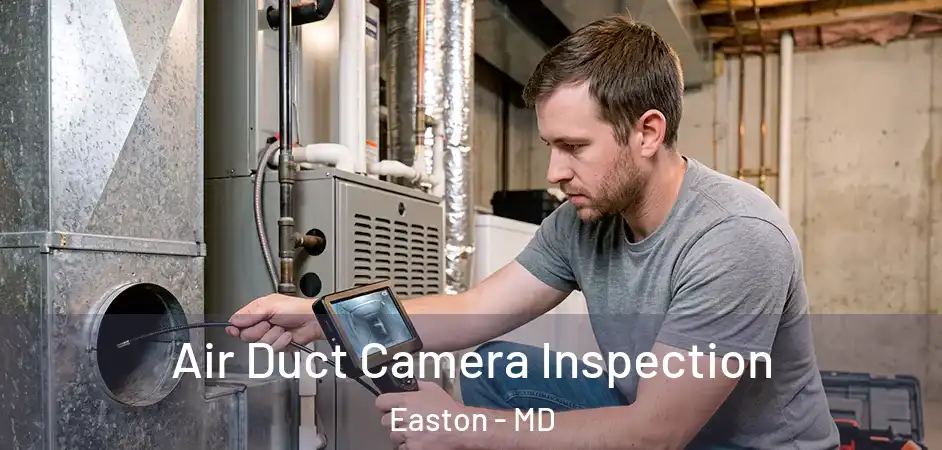 Air Duct Camera Inspection Easton - MD