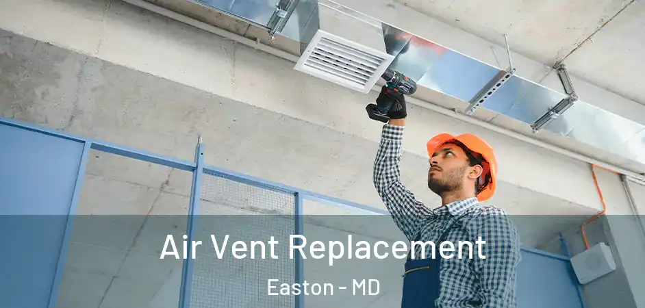 Air Vent Replacement Easton - MD