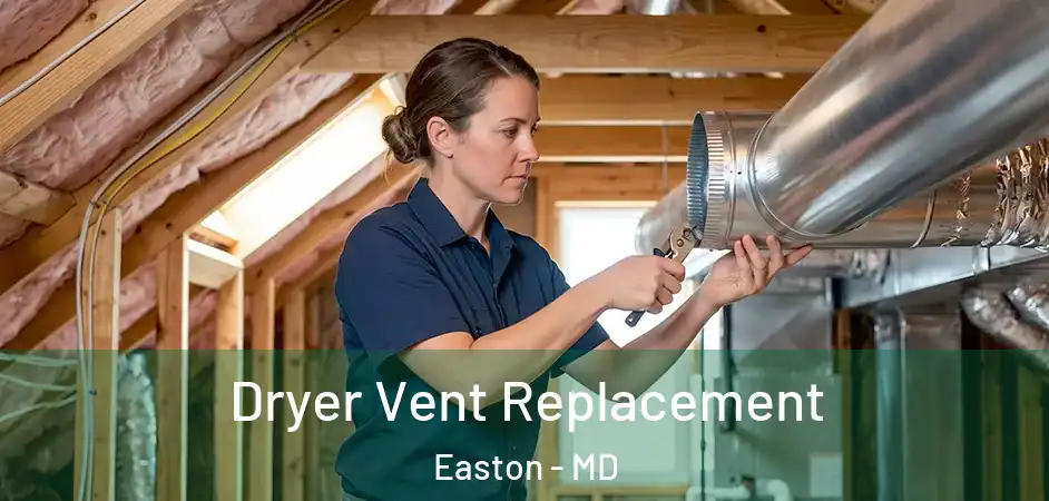 Dryer Vent Replacement Easton - MD