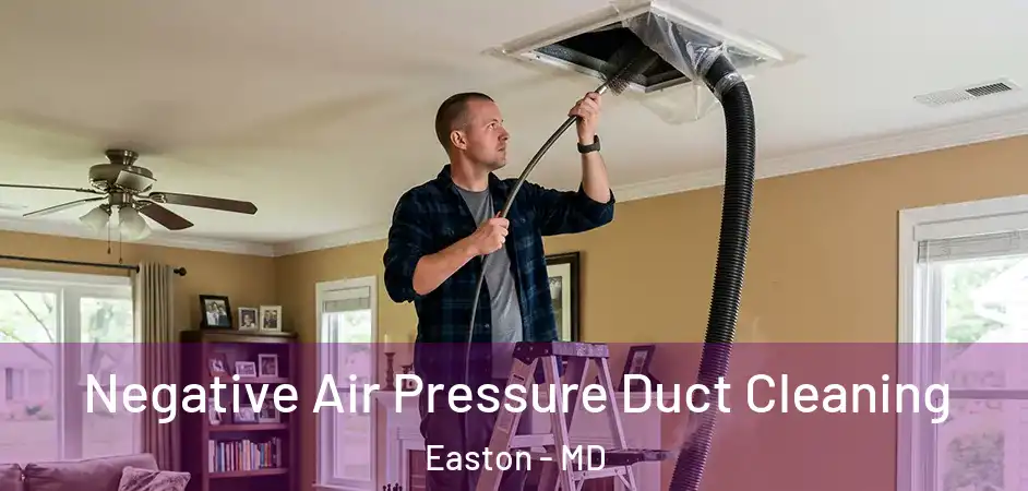  Negative Air Pressure Duct Cleaning Easton - MD